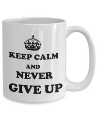 Keep Calm Never Give up Coffee Mug
