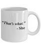 Image of That's What She 11 OZ Coffee Mug